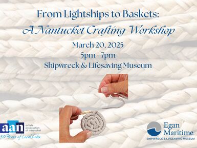 From Lightships to Baskets: A Nantucket Crafting Workshop, 18+